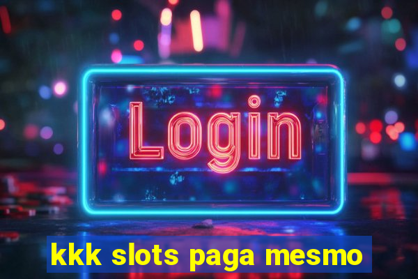 kkk slots paga mesmo